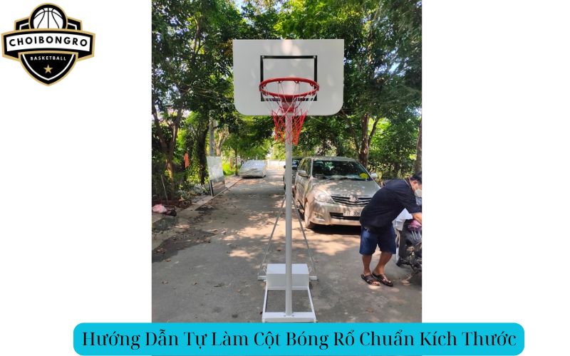 Hướng Dẫn Tự Làm Cột Bóng Rổ Chuẩn Kích Thước