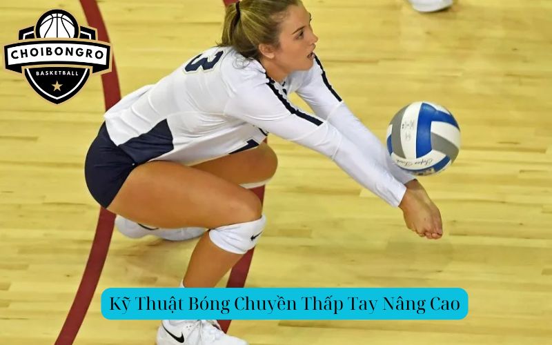 Kỹ Thuật Bóng Chuyền Thấp Tay Nâng Cao