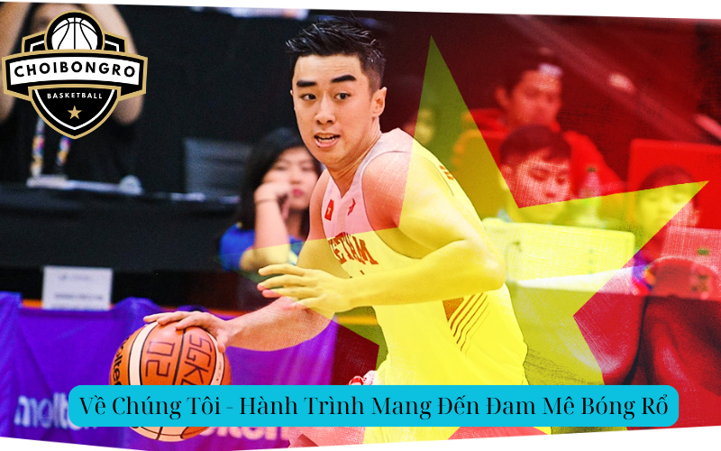 Về Chúng Tôi - Hành Trình Mang Đến Đam Mê Bóng Rổ