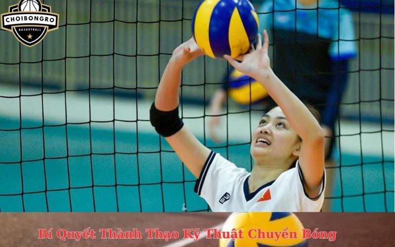 Bí Quyết Thành Thạo Kỹ Thuật Chuyền Bóng