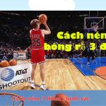 Hướng dẫn cách ném bóng rổ 3 điểm chính xác