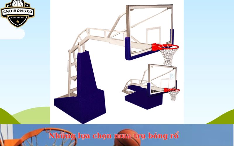 Những lựa chọn mua trụ bóng rổ
