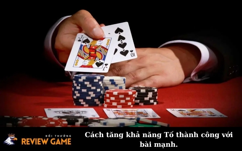 Cách tăng khả năng Tố thành công với bài mạnh.